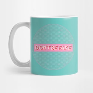 DON'T BE FAKE Mug